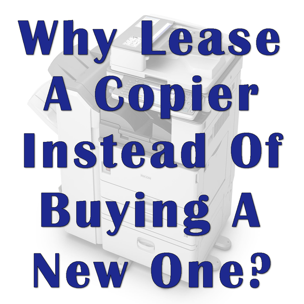 Why Lease A Copier Instead Of Buying A New One?